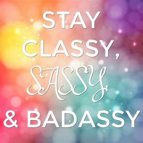 sassy classy|sassy classy and badassy.